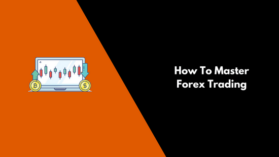 How To Master Forex Trading